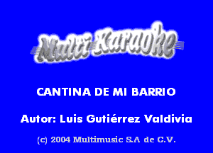 CANTINA DE MI BARRIO

Anion Luis Guiit'arrez Vuldiviu

(c) 2004 Multinlusic SA de C.V.