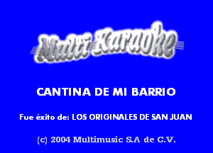 CANTINA DE MI BARRIO

Fue (nib dm L05 ORIGINALS DE SAN JUAN

(c) 2004 Multinlusic SA de C.V.