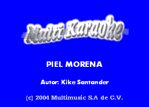 PIEL MORENA

Autor'. Kike Sumandcr

(c) 2004 thJtimuSic SA de C.V.