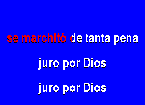 r6

se marchitb de tanta pena

juro por Dios

juro por Dios