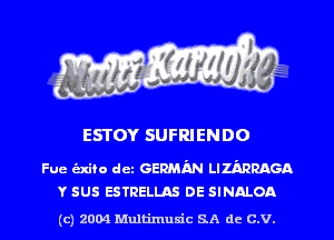 ESTOY SUFRIENDO

Fue (aim dez GERMIIN LIZARRAGA
v sus ESTRELLAS DE SINALOA

(c) 2004 Mnltimusic SA dc C.V.