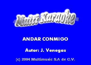 ANDAR CONMIGO

Anton .l. Vcncgua

(c) 2004 Multimulc SA de C.V.