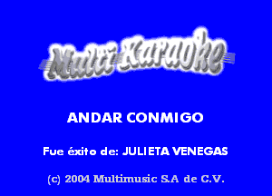 ANDAR CONMIGO

Fue indie dcz JULIETA VENEGAS

(c) 2004 Multimuxic SA de C.V.