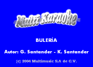 BULERiA

Amen G. Santandcr - K. Santander

(c) 2004 Multimulc SA de C.V.