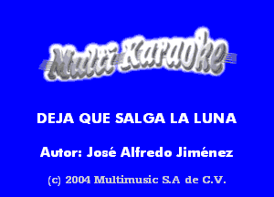 DEJA QUE SALGA LA LUNA

Amen Jam's Alfredo Jimenez

(c) 2004 Mnltimusic SA dc C.V.