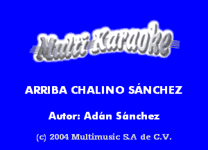 ARR! BA CHALINO SAN CH EZ

Anton Adan sanchx

(c) 2004 Multinlusic SA de C.V.