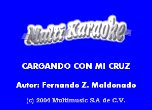 CARGANDO CON MI CRUZ

Anton Fernando Z. Maldonado

(c) 2004 Multinlusic SA de C.V.