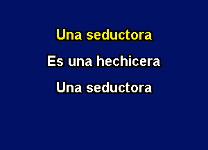 Una seductora

Es una hechicera

Una seductora