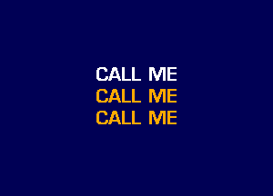 CALL ME
CALL ME

CALL ME
