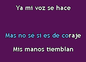 Ya'

Estoy llorando

Mas no w si es de coraje

Mis manos tiemblan