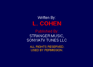 Written By

STRANGERMUSIC,
SONYIATV TUNES LLC

ALL RIGHTS RESERVED
USED BY PERMISSION