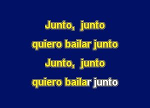 Junto, junto
quiero bailar junto

Junto, junto

quiero bailarjunto