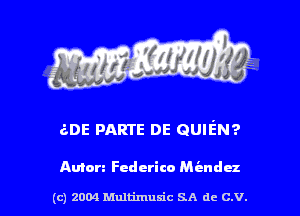 aoE PARTE DE QUIEN?

Amen Federico M i-ndu

(c) 2004 thJtimuSic SA de C.V.