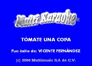 Tbmme UNA com

Fue alto det VICENTE FERNMDH

(c) 2004 Multinlusic SA de C.V.