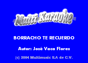 BORRACHO TE RECUERDO

Amen Janie Vucu Florcn

(c) 2004 Mnltimusic SA dc C.V.