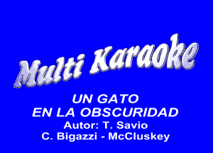 UN GA TO
EN LA OBSCURIDAD

Autorz T. Savio
C. Bigazzi - McCluskey