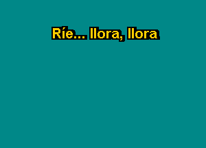 Rie... llora, llora