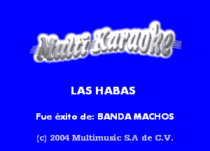 LAS HABAS

Fue indie dcz BANDA MACHOS

(c) 2004 Multimuxic SA de C.V.