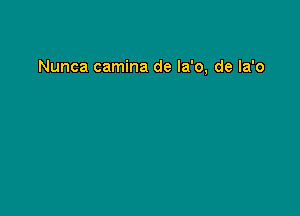 Nunca camina de Ia'o, de Ia'o