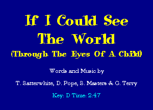 If I Could See
The Worid

(Through The Eyes OfAChin)

Words and Music by
T. Samhm, D. Pope, S. Mssm 3c G. Tm

1(ch D Thu 24?