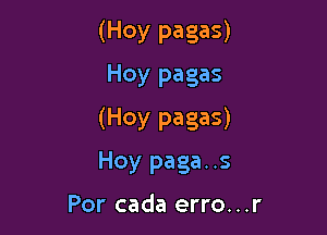 (HOV pagas)
Hoy pagas

(HOV PagaS)
Hoy paga. .5

Por cada erro...r