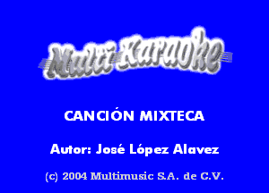 ('ANCION MIXTECA

Anton Jone Lepez Alum

(c) 2004 Multimuxic SA. de C.V.
