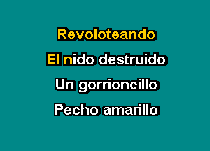 Revoloteando

El nido destruido

Un gorrioncillo

Pecho amarillo
