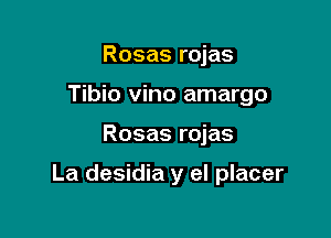 Rosas rojas

Tibio vino amargo

Rosas rojas

La desidia y el placer