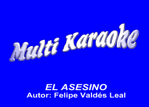 M56635? ng kg

EL ASESINO
Auton Felipe Valcms Leal