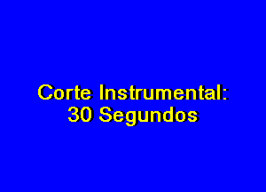 Corte lnstrumentalz

30 Segundos