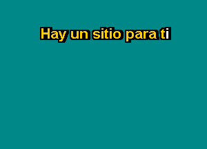 Hay un sitio para ti