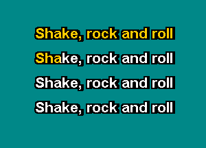 Shake, rock and roll

Shake, rock and roll

Shake, rock and roll

Shake, rock and roll