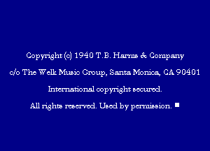 Copyright (c) 1940 T.B. Harms 3c Company
Clo Tho Walk Music Group, Santa Monica, CA 90401
Inmn'onsl copyright Banned.

All rights named. Used by pmm'ssion. I