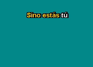 Sino estas tl'J