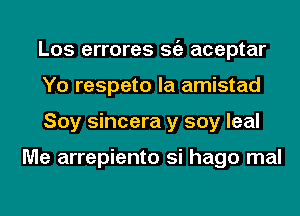 L05 errores Sf? aceptar
Yo respeto la amistad
Soy sincera y soy leal

Me arrepiento si hago mal