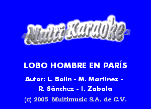 Lono HOMBRE EN pARis
Mon L. Bolin - M. Martinez -

R. Sx'anchtrz - I. Zabuln
(c) 2005 Multimum'c SA. dc C.V.