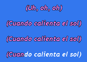 (Uh, oh, oh)
(Cuando caiienta 9! so!)

(Cuando cah'enta 9! so!)

(Cuando caiienta 9! so!)