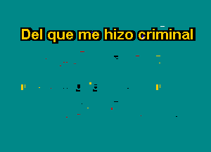 Del que me hizo crirhinal
