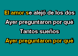 El amor 5e alejc') de los dos
Ayer preguntaron por qugz
Tantos suefms

Ayer preguntaron por qugz