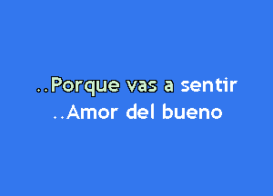 ..Porque vas a sentir

..Amor del bueno