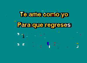 Te ame-corio yo

Para que regreses

3 .