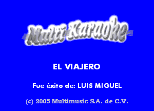 EL VIAJERO

Fue exiio dc LUIS MIGUEL

(c) 2005 Multimuxic SA. de c.v.