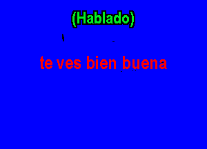 (Hablado)