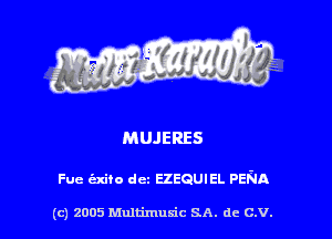 MUJERES

Fue emu dcz EZEQUIEL Pain

(c) 2005 Multimuxic SA. de C.V.