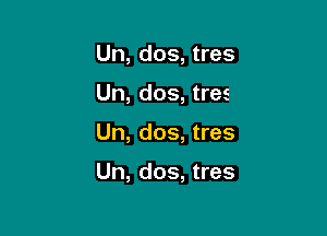 Un, dos, tres

Un, dos, tres

Un, dos, tres

Un, dos, tres