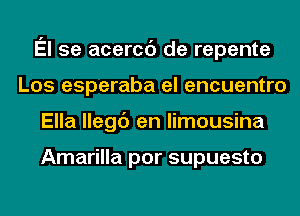 El 5e acercc') de repente
Los esperaba el encuentro
Ella llegc') en limousina

Amarilla por supuesto