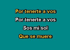 Por tenerte a vos

Por tenerte a vos

805 mi sol

Que se muere