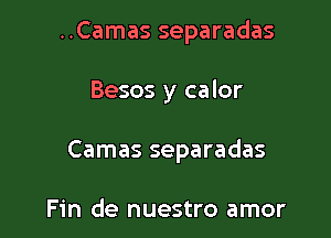 ..Camas separadas

Besos y calor

Camas separadas

Fin de nuestro amor