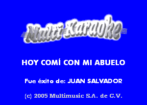 HOY com com Ml ABUELO

Fue hito dez JUAN SALVAD OR

(c) 2005 Mnltimusic SA. dc C.V.