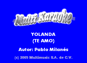 YOLAN DA
as me)

Anton Pablo Milum'as

(c) 2005 Multimuxic SA. de C.V.